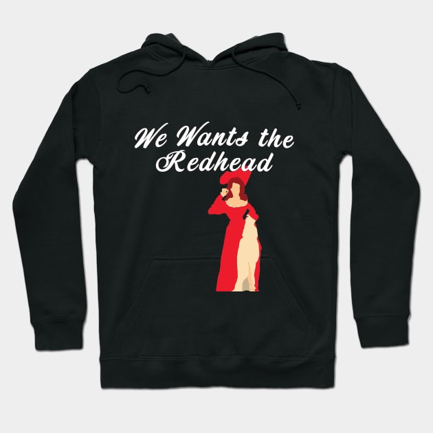 We Wants the Redhead Hoodie by AGirl95